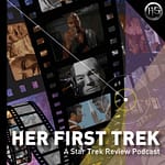 Her First Trek: A Star Trek Review Podcast