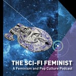 The Sci-Fi Feminist - A Feminism and Pop Culture Podcast