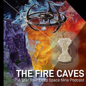 The Fire Caves - A Deep Space Nine podcast