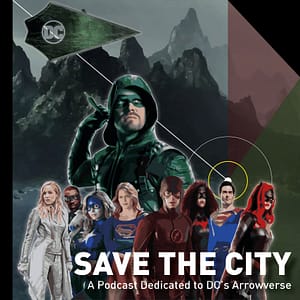 Save the City - A Podcast Dedicated to DC's Arrowverse