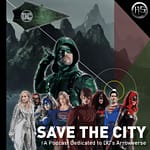Save the City - A Podcast Dedicated to DC's Arrowverse