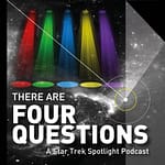 There Are Four Questions - A Star Trek Spotlight Podcast